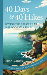 40 Days & 40 Hikes, Loving the Bruce Trail One Loop at a Time